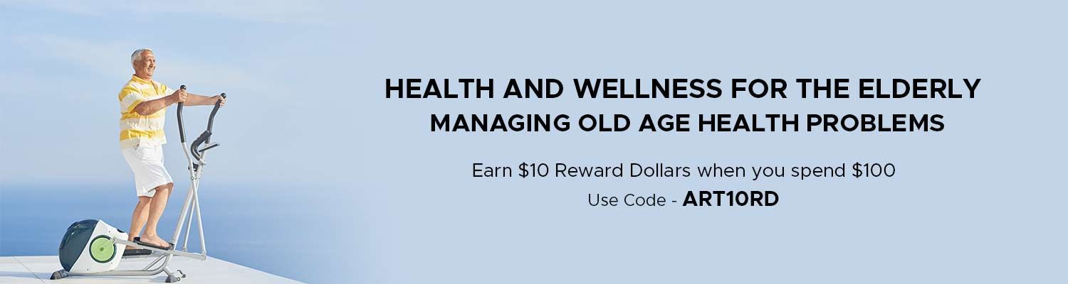 Health and Wellness for the Elderly – Managing Old Age Health Problems