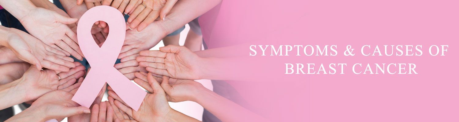 Symptoms & Causes of Breast Cancer