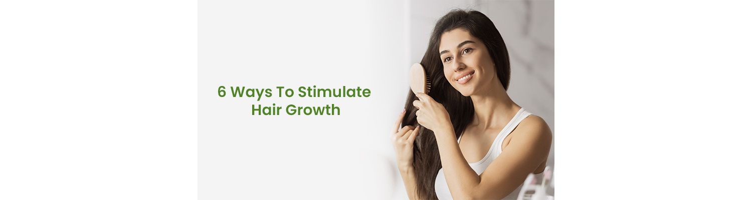 6 Ways To Stimulate Hair Growth
