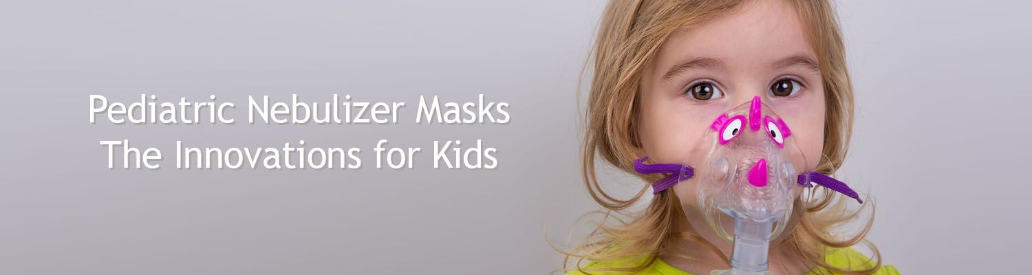 Pediatric Nebulizer Masks – The Innovations for Kids