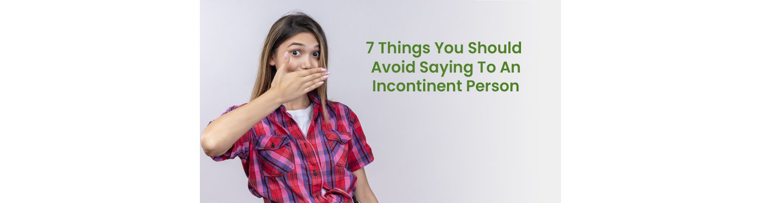 7 Things You Should Avoid Saying To An Incontinent Person