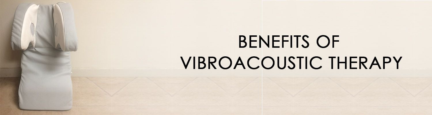 Benefits of Vibroacoustic Therapy