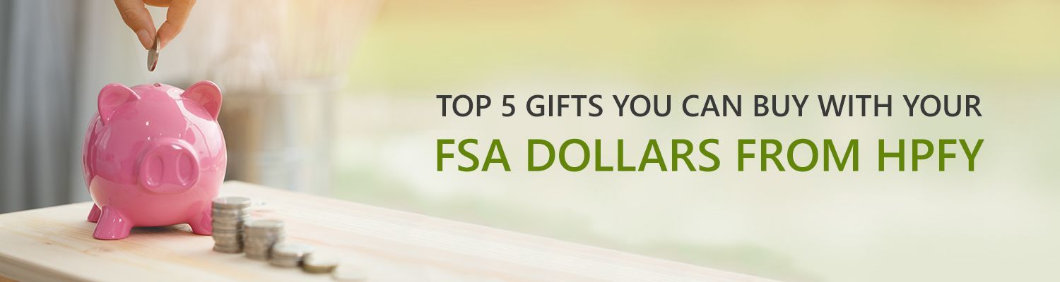 Top 5 gifts you can buy with your FSA dollars from HPFY