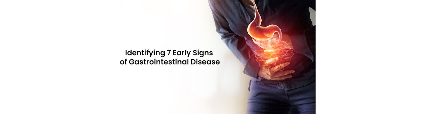 Identifying 7 Early Signs of Gastrointestinal Disease