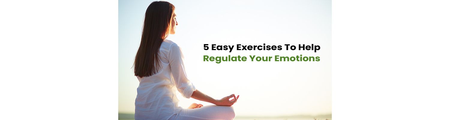 Emotional Regulation: 5 Easy Exercises To Help Regulate Your Emotions