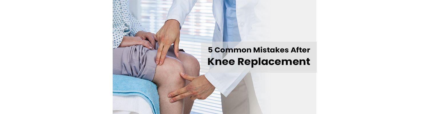 Top 5 Mistakes After Knee Replacement Surgery