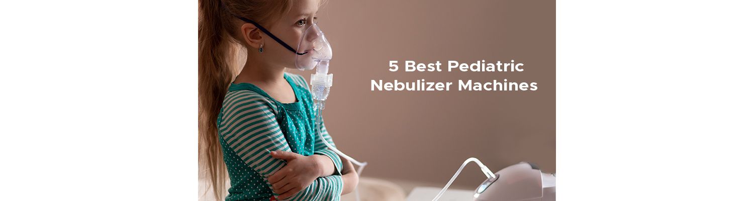 5 Best Pediatric Nebulizer Machines