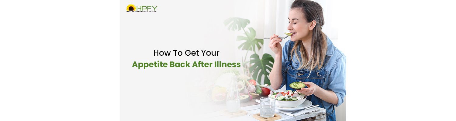 How To Get Your Appetite Back After Illness