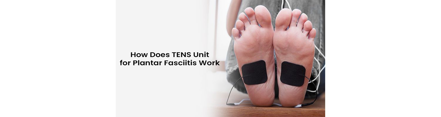 How Does TENS Unit for Plantar Fasciitis Work