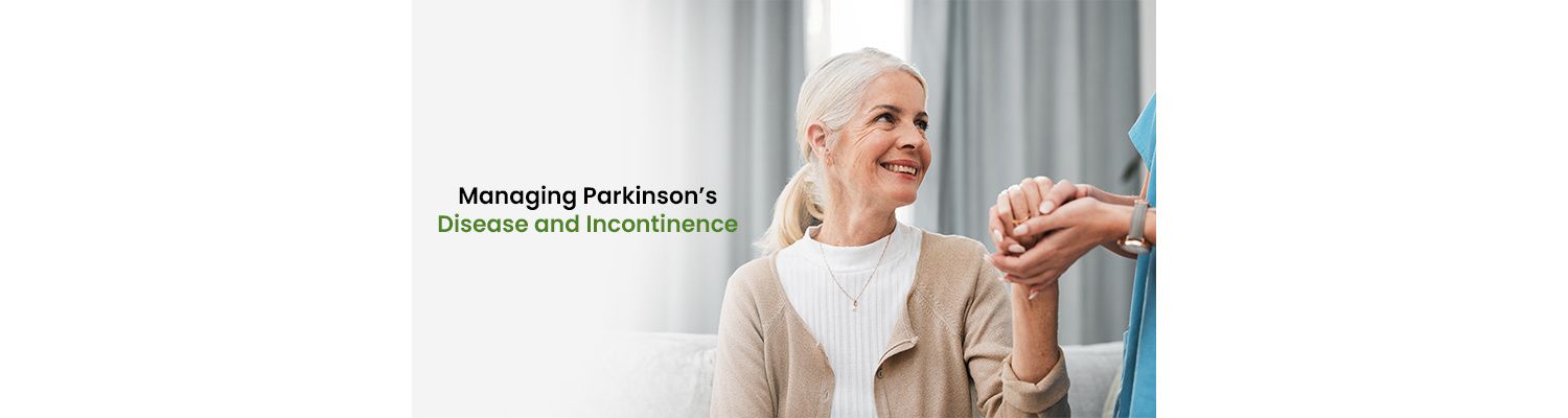 Managing Parkinson’s Disease and Incontinence