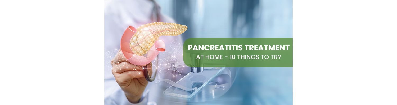 Pancreatitis Treatment at Home - 10 Things to Try