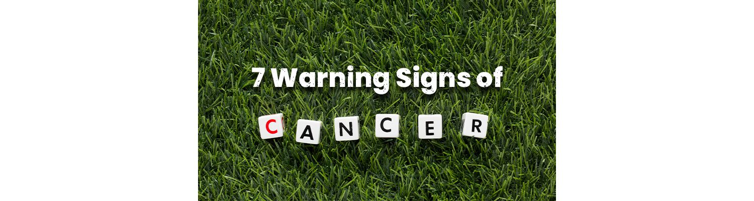 7 Warning Signs of Cancer