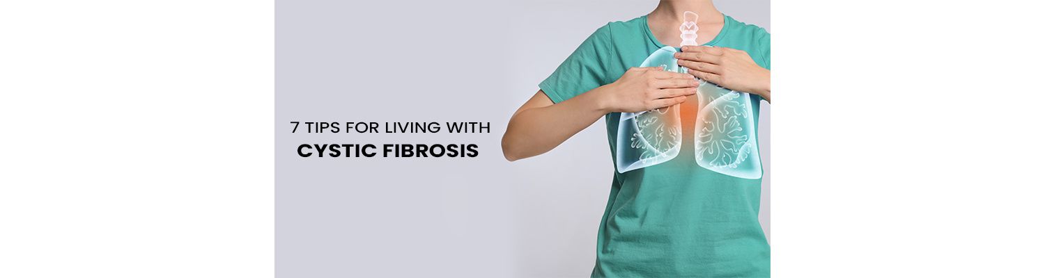 7 Tips For Living With Cystic Fibrosis