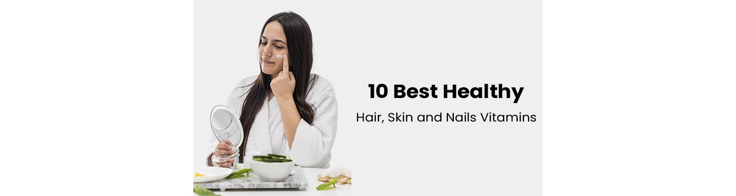 10 Best Healthy Hair, Skin and Nails Vitamins