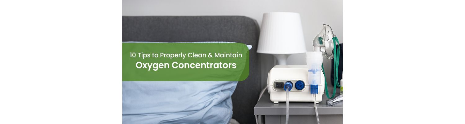 10 Tips to Properly Clean & Maintain Oxygen Concentrators