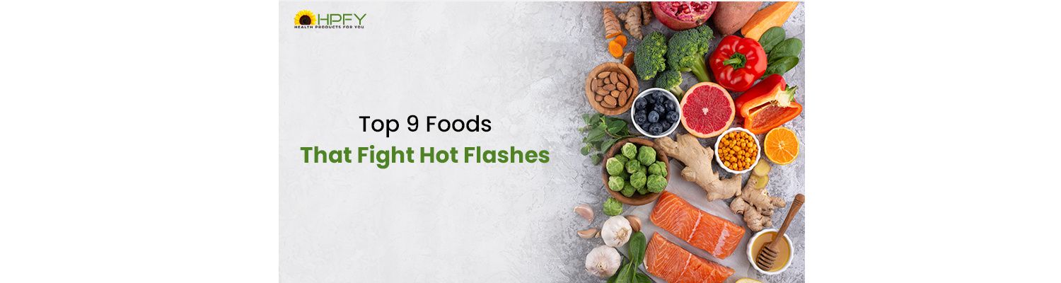 Top 9 Foods That Fight Hot Flashes