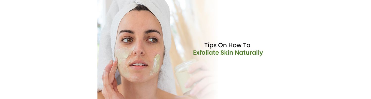 Tips On How To Exfoliate Skin Naturally