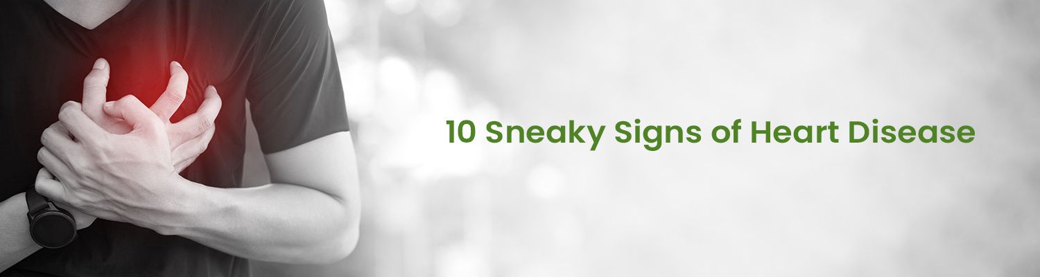 10 Sneaky Signs of Heart Disease