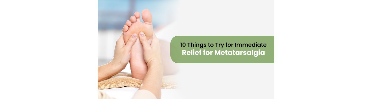 10 Things to Try for Immediate Relief for Metatarsalgia