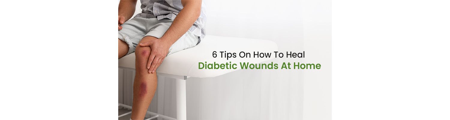 6 Tips On How To Heal Diabetic Wounds At Home