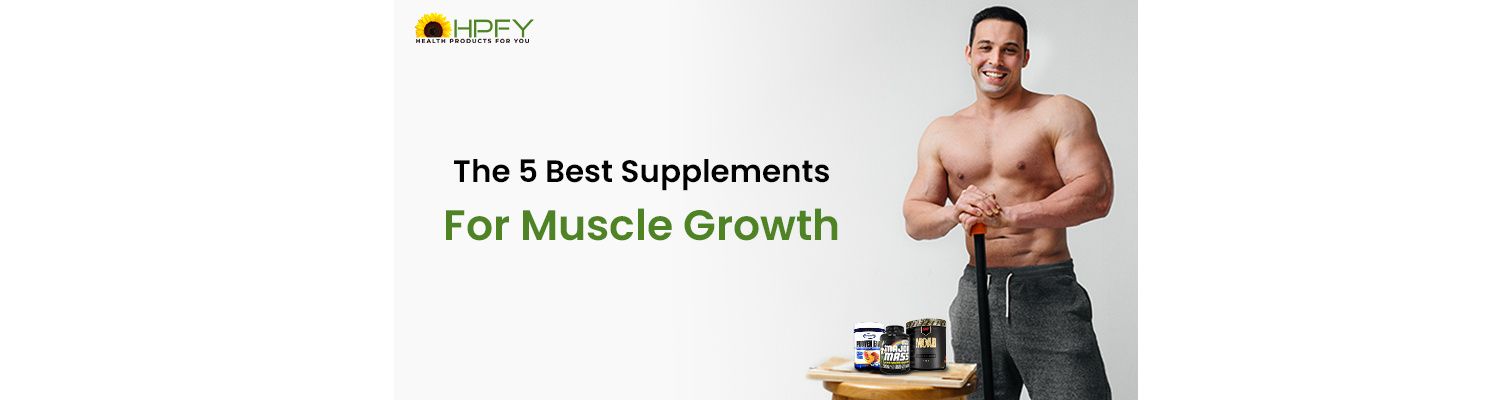 The 5 Best Supplements for Muscle Growth