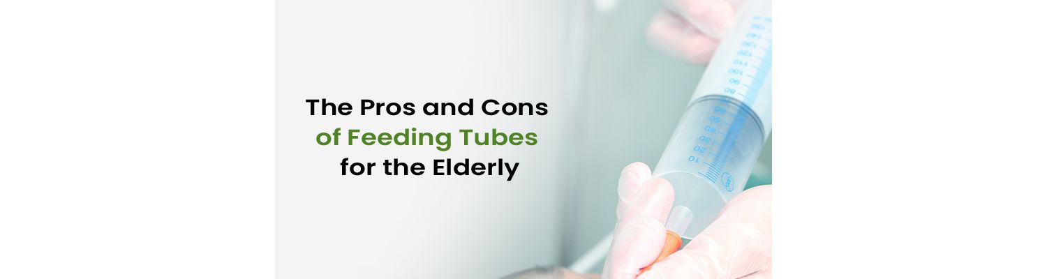 The Pros and Cons of Feeding Tubes for the Elderly