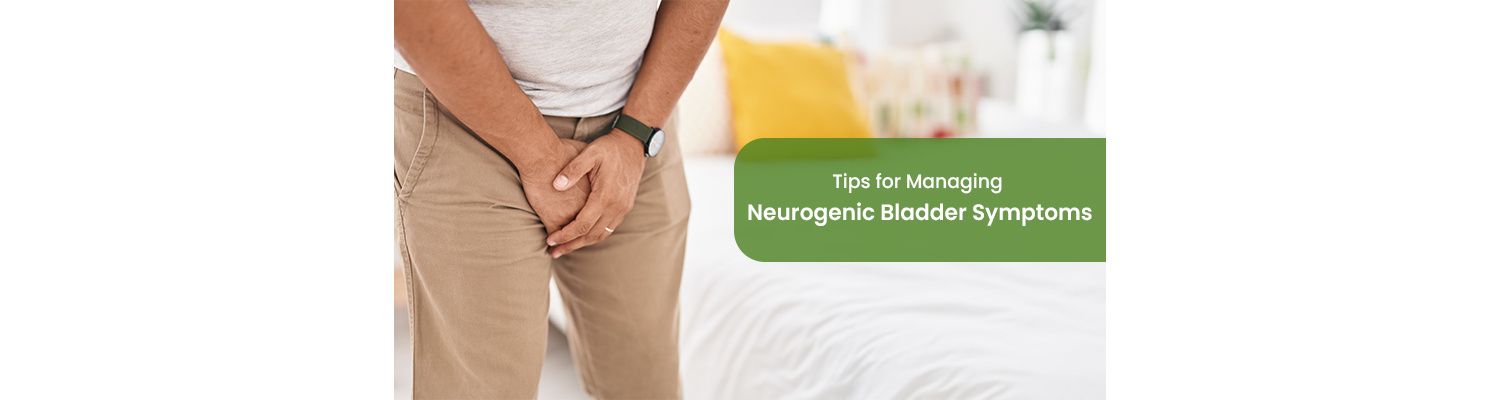 Tips for Managing Neurogenic Bladder Symptoms
