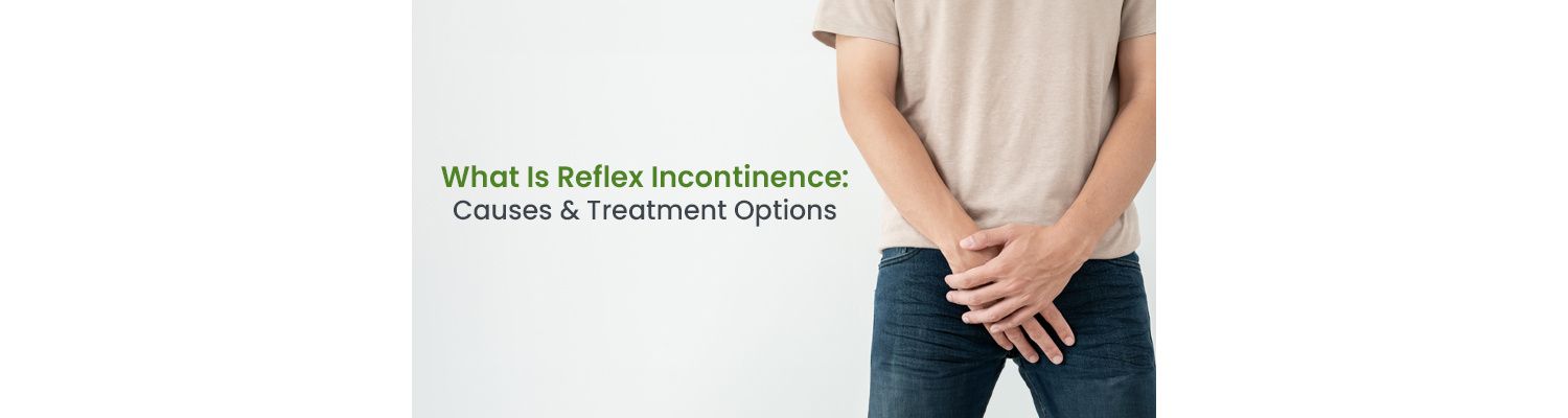 What Is Reflex Incontinence: Causes & Treatment Options