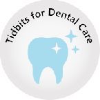 Dental Care Tidbits