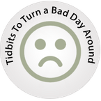 Tidbits to Turn a Bad Day Around